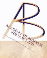 Academy of Business 2011 Volume 1 di Randall Valentine, Dr Randall Valentine edito da Createspace