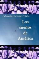 Los Suenos de America di Eduardo Gonz Lez Via a., Eduardo Gonzalez Viana edito da Createspace