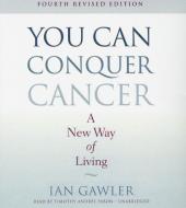You Can Conquer Cancer: A New Way of Living di Ian Gawler edito da Audiogo