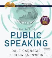 The Art of Public Speaking di Dale Carnegie, J. Berg Esenwein edito da Brilliance Corporation