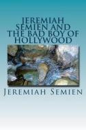 Jeremiah Semien and the Bad Boy of Hollywood di Jeremiah Semien edito da Createspace