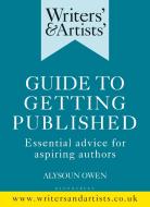 Writers' & Artists' Guide to Getting Published: Essential Advice for Aspiring Authors di Alysoun Owen edito da BLOOMSBURY YEARBOOKS