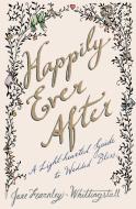 Happily Ever After: A Light-Hearted Guide to Wedded Bliss di Jane Fearnley-Whittingstall edito da ATRIA