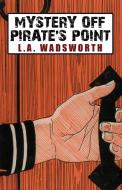 Mystery Off Pirate's Point di L. A. Wadsworth edito da Wildside Press