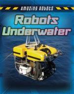 Robots Underwater di Louise Spilsbury, Richard Spilsbury edito da Gareth Stevens Publishing