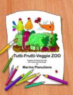 Tutti-Frutti-Veggie Zoo: Creative Art Lessons for Kids in Verses di Marina Planutiene edito da Createspace