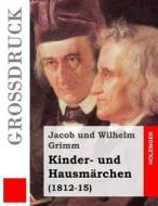 Kinder- Und Hausmarchen (Grossdruck): (1812-15) di Jacob Ludwig Carl Grimm edito da Createspace