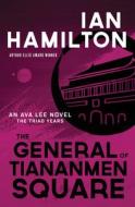 The General of Tiananmen Square: An Ava Lee Novel: The Triad Years di Ian Hamilton edito da SPIDERLINE