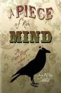 A Piece of Her Mind: The Raven Lunatic - Volume I di Amy McVay Abbott edito da Createspace