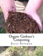 Organic Gardener's Composting di Steve Solomon edito da Createspace