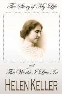 The Story of My Life and the World I Live in di Helen Keller edito da Createspace