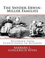 The Snyder-Erwin-Miller Families: From Pennsylvania to Missouri di Barbara L. Gingerich Rivas edito da Createspace