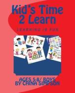 Kid's Time 2 Learn: Ages 5-8/Boy's di China Simpson edito da Createspace