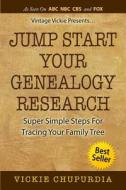 Jump Start Your Genealogy Research: Super Simple Steps for Tracing Your Family Tree di Vickie Chupurdia edito da Createspace