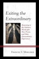 EXITING THE EXTRAORDINARY di Frances V. Moulder edito da Rowman and Littlefield