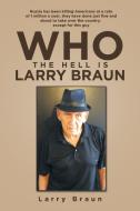 Who the Hell Is Larry Braun di Larry Braun edito da Xlibris