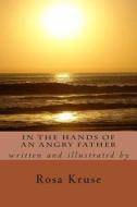 In the Hands of an Angry Father di Mrs Rosa Garcia Kruse edito da Createspace