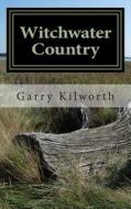 Witchwater Country di MR Garry Kilworth, Garry Kilworth edito da Createspace