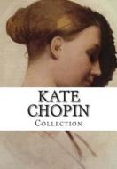Kate Chopin, Collection di Kate Chopin edito da Createspace