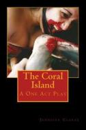 The Coral Island 2nd Edition: A One Act Play di Jennifer Clarke edito da Createspace