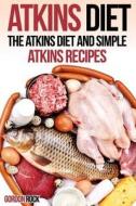 Atkins Diet: The Atkins Diet and Simple Atkins Recipes di Gordon Rock edito da Createspace