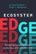 Ecosystem Edge: Sustaining Competitiveness in the Face of Disruption di Peter Williamson, Arnoud De Meyer edito da STANFORD BUSINESS BOOKS