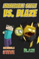 Incredible Steve vs. Blaze: A Blockhead Comic Book for Miners Based on Minecraft (Unofficial) di Jamison Donovan edito da Createspace