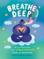 Breathe Deep: An Illustrated Guide to the Transformative Power of Breathing di Misha Maynerick Blaise edito da ADAMS MEDIA