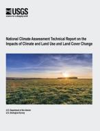 National Climate Assessment Technical Report on the Impacts of Climate and Land Use and Land Cover Change di U. S. Department of the Interior, U. S. Geological Survey edito da Createspace