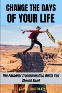 Change The Days Of Your Life di Morley Jay K. Morley edito da Alessio Gaudiomonte