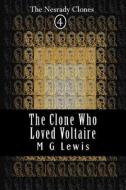 The Clone Who Loved Voltaire di M. G. Lewis edito da Createspace
