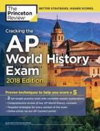 Cracking The Ap World History Exam, 2018 Edition di Princeton Review edito da Random House Usa Inc