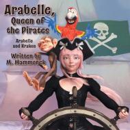 Arabelle the Queen of Pirates di M. Mammonek edito da FriesenPress