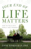 Your End of Life Matters di Anne Finkelman Ziff edito da Rowman & Littlefield Publishers