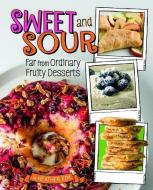 Sweet and Sour: Far from Ordinary Fruity Desserts di Heather Kim edito da COMPASS POINT BOOKS