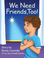 We Need Friends, Too! di Renee Lavender edito da XULON PR