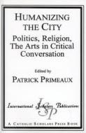Humanizing The City edito da International Scholars Publications,u.s.