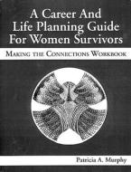 A Career and Life Planning Guide for Women Survivors di Patricia (Toledo Murphy edito da Taylor & Francis Ltd