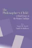 The Philosopher`s Child - Critical Perspectives in the Western Tradition di Susan M. Turner edito da University of Rochester Press