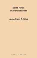 Some Notes on Game Bounds di Jorge-Nuno O. Silva edito da Dissertation.Com.