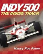Indy 500: The Inside Track di Nancy Roe-Pimm, Nancy Roe Pimm edito da Darby Creek Publishing