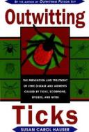 Outwitting Ticks di Susan Carol Hauser edito da Rowman & Littlefield