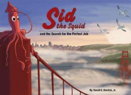 Sid the Squid: And the Search for the Perfect Job di David G. Derrick Jr edito da IMMEDIUM