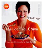 Food You Crave: Luscious Recipes For A Healthy Life di Ellie Krieger edito da Taunton Press Inc