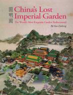 China's Lost Imperial Garden di Guo Daiheng edito da Shanghai Press