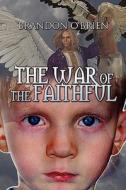 The War Of The Faithful di Brandon O'Brien edito da America Star Books