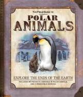 The Field Guide to Polar Animals [With 50 Pieces to Assemble 8 Polar Animals; Diorama] di Nancy Honovich edito da Silver Dolphin