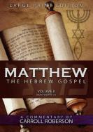 Matthew, the Hebrew Gospel (Volume II, Matthew 9-17) Large Print Edition di Carroll Roberson edito da INNOVO PUB LLC