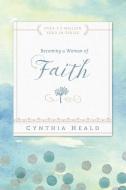 Becoming a Woman of Faith di Cynthia Heald edito da Tyndale House Publishers