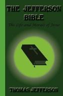 The Jefferson Bible di Thomas Jefferson edito da Greenbook Publications, LLC